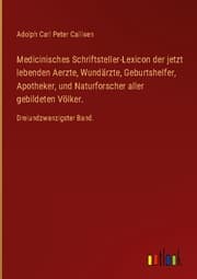Cover von Medicinisches Schriftsteller-Lexicon der jetzt lebenden Aerzte, Wundärzte, Geburtshelfer, Apotheker, und Naturforscher aller gebildeten Völker.