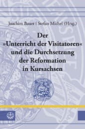 Cover von Der 'Unterricht der Visitatoren' und die Durchsetzung der Reformation in Kursachsen