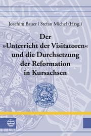 Cover von Der 'Unterricht der Visitatoren' und die Durchsetzung der Reformation in Kursachsen