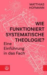 Cover von Wie funktioniert Systematische Theologie?