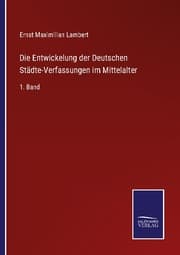 Cover von Die Entwickelung der Deutschen Städte-Verfassungen im Mittelalter