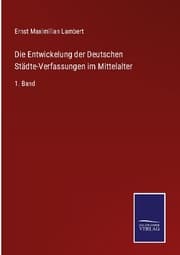 Cover von Die Entwickelung der Deutschen Städte-Verfassungen im Mittelalter