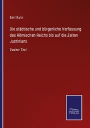 Cover von Die städtische und bürgerliche Verfassung des Römischen Reichs bis auf die Zeiten Justinians