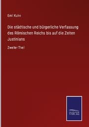 Cover von Die städtische und bürgerliche Verfassung des Römischen Reichs bis auf die Zeiten Justinians