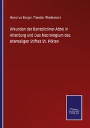 Cover von Urkunden der Benedictiner-Abtei in Altenburg und Das Necrologium des ehemaligen Stiftes St. Pölten
