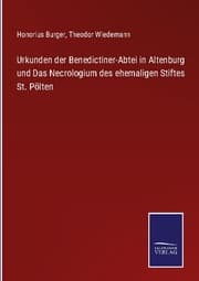 Cover von Urkunden der Benedictiner-Abtei in Altenburg und Das Necrologium des ehemaligen Stiftes St. Pölten