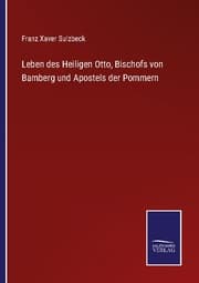 Cover von Leben des Heiligen Otto, Bischofs von Bamberg und Apostels der Pommern