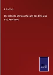 Cover von Die Sittliche Weltanschauung des Pindaros und Aeschylos