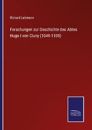 Cover von Forschungen zur Geschichte des Abtes Hugo I von Cluny (1049-1109)