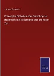 Cover von Philosophie Bibliothek oder Sammlung der Hauptwerke der Philosophie alter und neuer Zeit