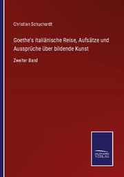 Cover von Goethe's italiänische Reise, Aufsätze und Aussprüche über bildende Kunst