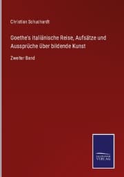 Cover von Goethe's italiänische Reise, Aufsätze und Aussprüche über bildende Kunst