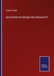 Cover von Die Echtheit der Königinhofer Handschrift