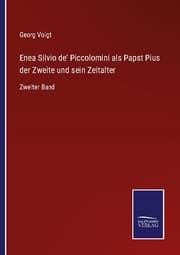 Cover von Enea Silvio de' Piccolomini als Papst Pius der Zweite und sein Zeitalter