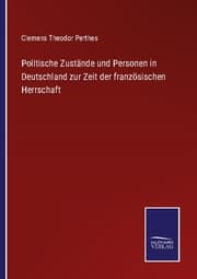 Cover von Politische Zustände und Personen in Deutschland zur Zeit der französischen Herrschaft