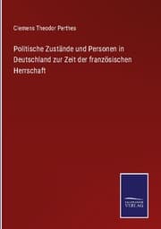 Cover von Politische Zustände und Personen in Deutschland zur Zeit der französischen Herrschaft