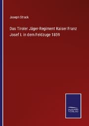 Cover von Das Tiroler Jäger-Regiment Kaiser Franz Josef I. in dem Feldzuge 1859