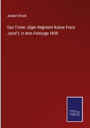 Cover von Das Tiroler Jäger-Regiment Kaiser Franz Josef I. in dem Feldzuge 1859