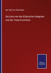 Cover von Die Lehre von den Elliptischen Integralen und den Theta-Functionen