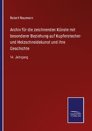 Cover von Archiv für die zeichnenden Künste mit besonderer Beziehung auf Kupferstecher- und Holzschneidekunst und ihre Geschichte