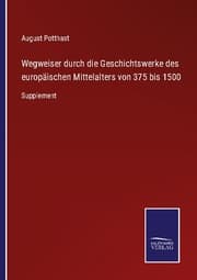 Cover von Wegweiser durch die Geschichtswerke des europäischen Mittelalters von 375 bis 1500