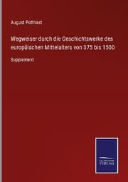 Cover von Wegweiser durch die Geschichtswerke des europäischen Mittelalters von 375 bis 1500