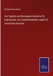 Cover von Die Tapeten-und Buntpapier-Industrie für Fabrikanten und Gewerbtreibende, sowie für technische Institute