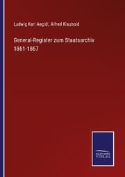 Cover von General-Register zum Staatsarchiv 1861-1867