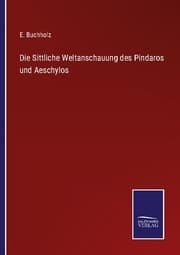 Cover von Die Sittliche Weltanschauung des Pindaros und Aeschylos