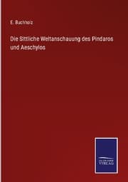 Cover von Die Sittliche Weltanschauung des Pindaros und Aeschylos