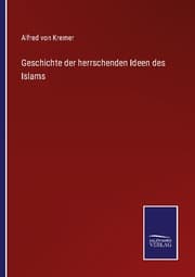 Cover von Geschichte der herrschenden Ideen des Islams