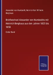 Cover von Briefwechsel Alexander von Humboldts mit Heinrich Berghaus aus den Jahren 1825 bis 1858
