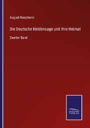Cover von Die Deutsche Heldensage und ihre Heimat