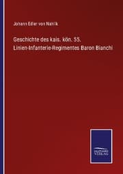 Cover von Geschichte des kais. kön. 55. Linien-Infanterie-Regimentes Baron Bianchi