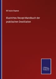 Cover von Illustrirtes Recept-Handbuch der praktischen Destillation
