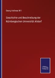 Cover von Geschichte und Beschreibung der Nürnbergischen Universität Altdorf