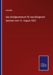 Cover von Das Strafgesetzbuch für das Königreich Sachsen vom 11. August 1855
