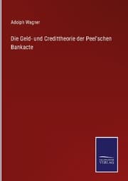 Cover von Die Geld- und Credittheorie der Peel'schen Bankacte