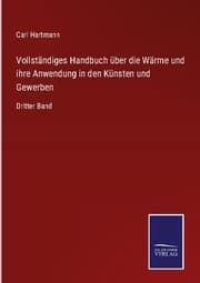 Cover von Vollständiges Handbuch über die Wärme und ihre Anwendung in den Künsten und Gewerben