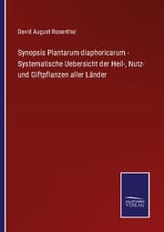 Cover von Synopsis Plantarum diaphoricarum - Systematische Uebersicht der Heil-, Nutz- und Giftpflanzen aller Länder