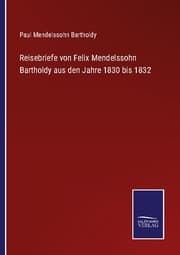 Cover von Reisebriefe von Felix Mendelssohn Bartholdy aus den Jahre 1830 bis 1832