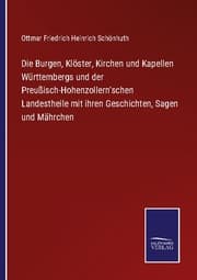 Cover von Die Burgen, Klöster, Kirchen und Kapellen Württembergs und der Preußisch-Hohenzollern'schen Landestheile mit ihren Geschichten, Sagen und Mährchen