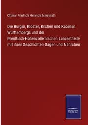 Cover von Die Burgen, Klöster, Kirchen und Kapellen Württembergs und der Preußisch-Hohenzollern'schen Landestheile mit ihren Geschichten, Sagen und Mährchen