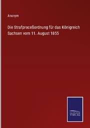 Cover von Die Strafproceßordnung für das Königreich Sachsen vom 11. August 1855