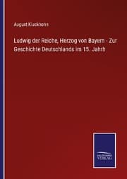 Cover von Ludwig der Reiche, Herzog von Bayern - Zur Geschichte Deutschlands im 15. Jahrh