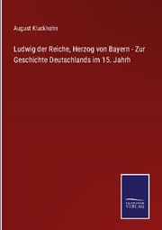 Cover von Ludwig der Reiche, Herzog von Bayern - Zur Geschichte Deutschlands im 15. Jahrh