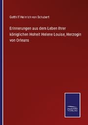 Cover von Erinnerungen aus dem Leben Ihrer königlichen Hoheit Helene Louise, Herzogin von Orleans