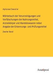 Cover von Wörterbuch der Verunreinigungen und Verfälschungen der Nahrungsmittel, Arzneikörper und Handelswaaren nebst Angabe der Erkennungs- und Prüfungsmittel