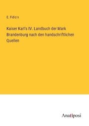 Cover von Kaiser Karl's IV. Landbuch der Mark Brandenburg nach den handschriftlichen Quellen