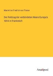 Cover von Der Feldzug der verbündeten Heere Europa's 1814 in Frankreich
